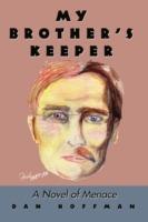 My Brother's Keeper: A Novel of Menace - Dan Hoffman - cover