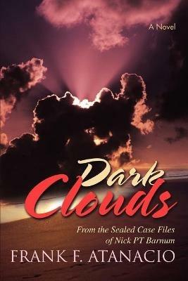 Dark Clouds: From the Sealed Case Files of Nick PT Barnum - Frank F Atanacio - cover