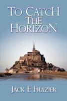 To Catch the Horizon - Jack Frazier - cover