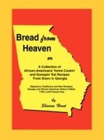 Bread From Heaven: Or A Collection of African-Americans' Home Cookin' and Somepin' Eat Recipes from Down in Georgia - Sharon Hunt - cover