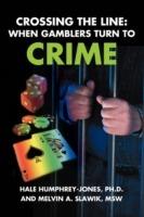 Crossing the Line: When Gamblers Turn to Crime - S Hale Humphrey-Jones,Melvin A Slawik - cover