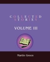 Collected Stories: Volume III - Martin Green - cover