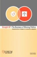 Straight Up: The Business of Winning Politics: Communication Strategies for Innovative Companies