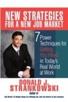 New Strategies for a New Job Market: 7 Power Techniques for Getting You Hired in Today's Real World at Work
