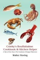 Cranky's Bouillabaisse Cookbook & Kitchen Helper: A Tale of One City or The Creations of Hungry Fishermen - Walter Hoving - cover