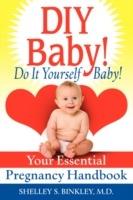 DIY Baby! Do It Yourself Baby!: Your Essential Pregnancy Handbook