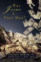 Was Jesus A Poor Man? - Clarence Jackson - cover