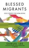 Blessed Migrants: God's Strategy for Global Revival - Samuel Lee - cover