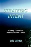 Strategic Intent: Building An Effective Missions-Minded Church - Eric Wilder - cover