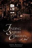 Finding Samuel Christian: A Novel by the Author of the Echoes of Summer - John Kendall - cover