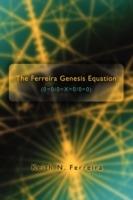 The Ferreira Genesis Equation (0=0/0=X=0/0=0) - Keith N Ferreira - cover