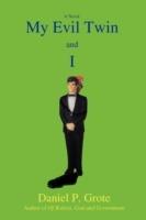 My Evil Twin and I - Daniel P Grote - cover