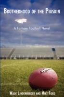Brotherhood of the Pigskin: A Fantasy Football Novel - Wade Lindenberger,Mike Ford - cover