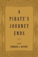 A Pirate's Journey Ends - Edward A Batory - cover