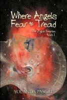 Where Angels Fear to Tread: The Zygan Emprise: Book I