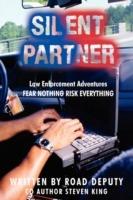 Silent Partner: Law Enforcement Adventures FEAR NOTHING RISK EVERYTHING - Road Deputy,Steven King - cover
