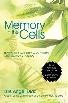 Memory in the Cells: how to change behavioral patterns and release the pain body - Luis Diaz - cover