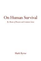 On Human Survival: By Means of Reason and Common Sense - Mark Byrne - cover