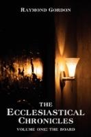 The Ecclesiastical Chronicles: Volume One: The Board - Raymond Gordon - cover