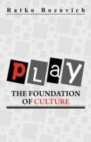 Play: The Foundation of Culture - Ratko Bozovich - cover