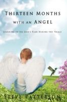 Thirteen Months with an Angel: Learning to See God's Plan During the Trials - Steve Patterson - cover