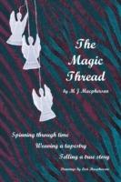 The Magic Thread: Overcoming challenges during World War II, a young girl discovers secrets that change adversity into adventure - M J MacPherson - cover