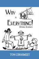 Why is Everything!: Doing Science