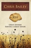 Great Sinners Serving a Great Savior: XIII - Chris Bailey - cover