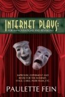 Internet Plays: For Improvisations and Revisions!: Improvise, Experiment and Revise for the Internet, Stage, Cable, Indie Films, Etc. - Paulette Fein - cover