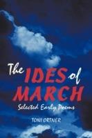 The Ides of March: Selected Early Poems - Toni Ortner - cover