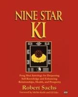 Nine Star Ki: Feng Shui Astrology for Deepening Self-Knowledge and Enhancing Relationships, Health, and Prosperity - Robert Sachs - cover