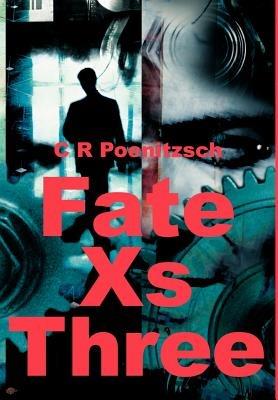 Fate Xs Three - C R Poenitzsch - cover
