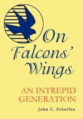 On Falcons' Wings: An Intrepid Generation - John Scharfen - cover