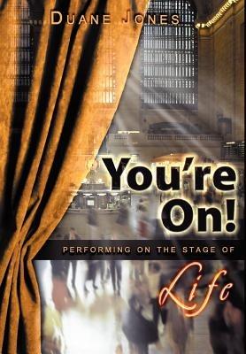 You're On!: Performing on the Stage of Life - Duane Jones - cover