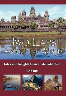 Two Laps Around the World: Tales and Insights from a Life Sabbatical - Bob Riel - cover