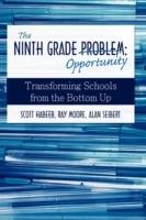 The Ninth Grade Opportunity: Transforming Schools from the Bottom Up - Scott Habeeb,Ray Moore,Alan Seibert - cover