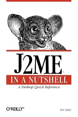J2ME in a Nutshell: A Desktop Quick Reference - Kim Topley - cover