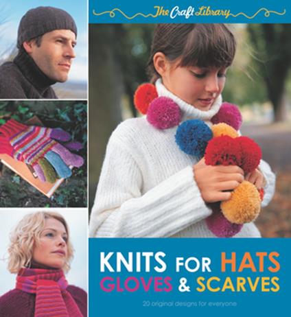 The Craft Library: Knits for Hats, Gloves & Scarves