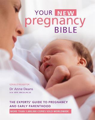 Your New Pregnancy Bible: The Experts' Guide to Pregnancy and Early Parenthood - Anne Deans - cover