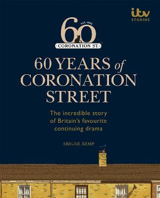 60 Years of Coronation Street - ITV Ventures Ltd,Abigail Kemp - cover