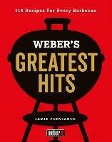 Weber's Greatest Hits: 115 Recipes For Every Barbecue - Jamie Purviance - cover