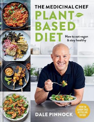 The Medicinal Chef: Plant-based Diet - How to eat vegan & stay healthy - Dale Pinnock - cover