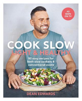Cook Slow: Light & Healthy: 90 easy recipes for both slow cookers & conventional ovens - Dean Edwards - cover