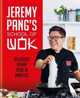 Jeremy Pang's School of Wok: Delicious Asian Food in Minutes - Jeremy Pang - cover