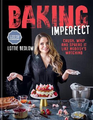 Baking Imperfect: Crush, Whip and Spread It Like Nobody's Watching - Lottie Bedlow - cover
