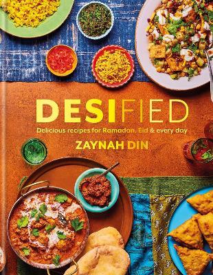 Desified: Delicious recipes for Ramadan, Eid & every day - Zaynah Din - cover