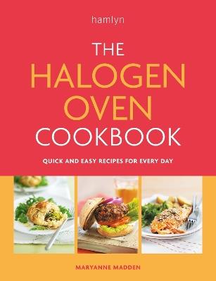 The Halogen Oven Cookbook: Quick and easy recipes for every day - Maryanne Madden - cover