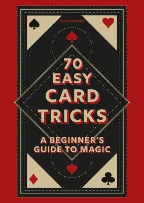 70 Easy Card Tricks: A beginner's guide to magic - Peter Arnold - cover