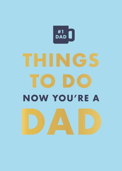 Things to Do Now That You're a Dad