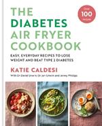 The Diabetes Air Fryer Cookbook: Over 100 easy, low carb recipes and meal plans to lose weight and beat type 2 diabetes